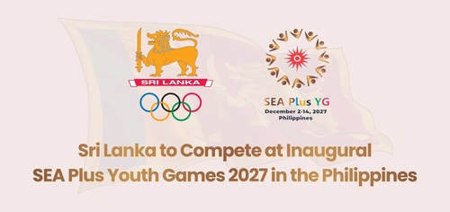 Sri Lanka NOC welcomes invitation to compete in SEA Plus Youth Games